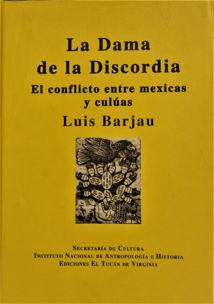Libro La Dama de la Discordia. El conflicto entre mexicas y culúas. Luis Barjau. Foto Mauricio Marat. INAH.